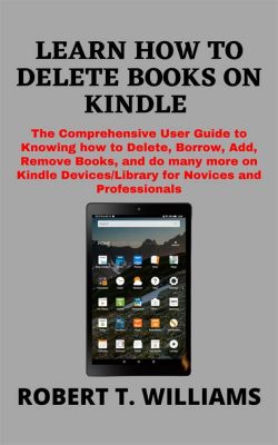 How to Remove Books from My Kindle Library: A Comprehensive Guide with Multiple Perspectives